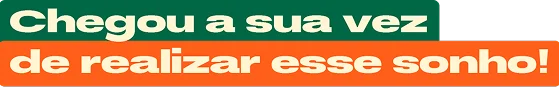 Chegou a sua vez de realizar esse sonho!